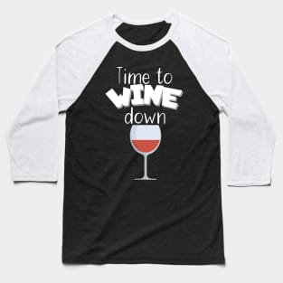 Time to wine down Baseball T-Shirt